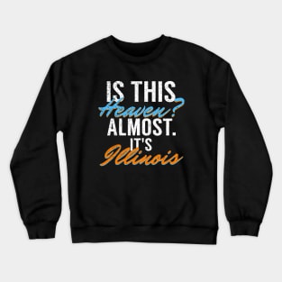 Is This Heaven? Almost. It's Illinois Crewneck Sweatshirt